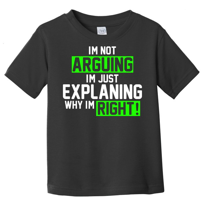 Not Arguing Explaining Why I'm Right Funny Meme Toddler T-Shirt