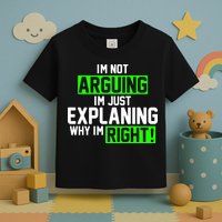 Not Arguing Explaining Why I'm Right Funny Meme Toddler T-Shirt