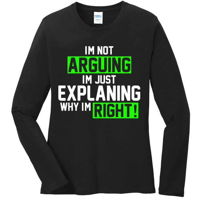 Not Arguing Explaining Why I'm Right Funny Meme Ladies Long Sleeve Shirt