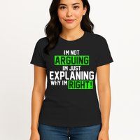 Not Arguing Explaining Why I'm Right Funny Meme Womens T-Shirt