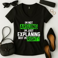 Not Arguing Explaining Why I'm Right Funny Meme Women's V-Neck T-Shirt