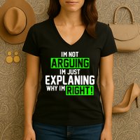 Not Arguing Explaining Why I'm Right Funny Meme Women's V-Neck T-Shirt