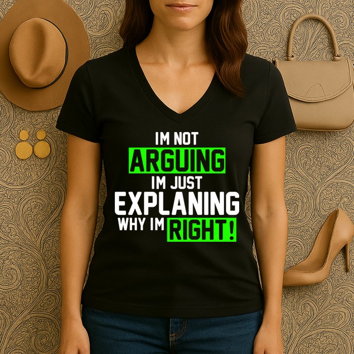 Not Arguing Explaining Why I'm Right Funny Meme Women's V-Neck T-Shirt