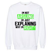 Not Arguing Explaining Why I'm Right Funny Meme Garment-Dyed Sweatshirt