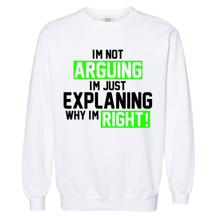 Not Arguing Explaining Why I'm Right Funny Meme Garment-Dyed Sweatshirt