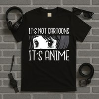 Not Cartoons It's Anime T-Shirt