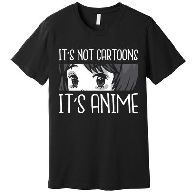 Not Cartoons It's Anime Premium T-Shirt