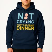 Not Crying Just Ordering Dinner Hoodie