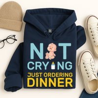 Not Crying Just Ordering Dinner Hoodie