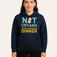 Not Crying Just Ordering Dinner Hoodie