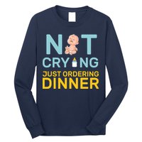 Not Crying Just Ordering Dinner Long Sleeve Shirt