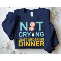 Not Crying Just Ordering Dinner Sweatshirt