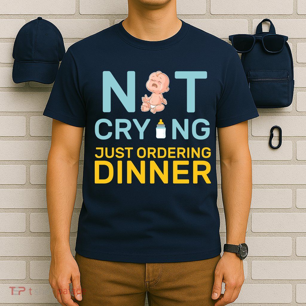 Not Crying Just Ordering Dinner T-Shirt