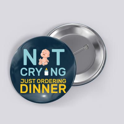Not Crying Just Ordering Dinner Button