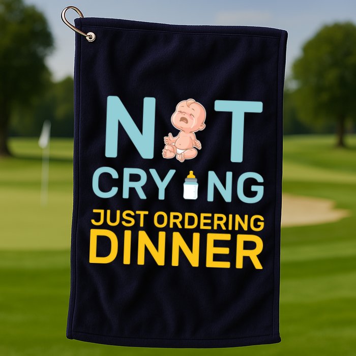 Not Crying Just Ordering Dinner Golf Towel