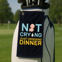 Not Crying Just Ordering Dinner Golf Towel