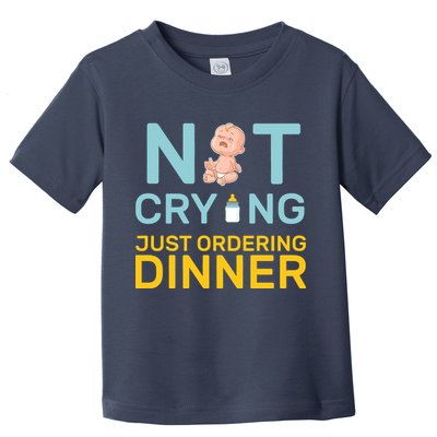 Not Crying Just Ordering Dinner Toddler T-Shirt