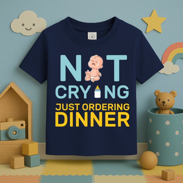 Not Crying Just Ordering Dinner Toddler T-Shirt