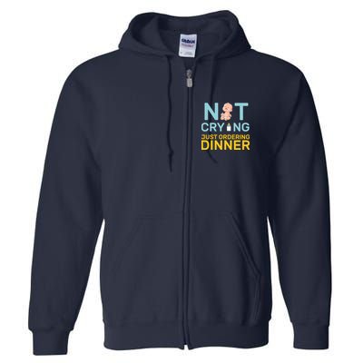 Not Crying Just Ordering Dinner Full Zip Hoodie