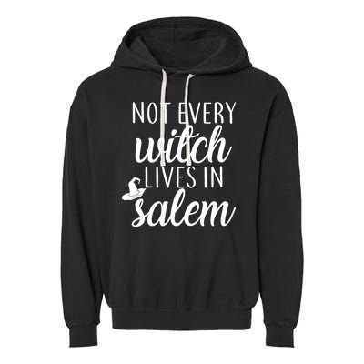Not Every Witch Live In Salem  Garment-Dyed Fleece Hoodie