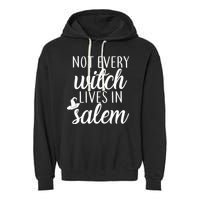 Not Every Witch Live In Salem  Garment-Dyed Fleece Hoodie