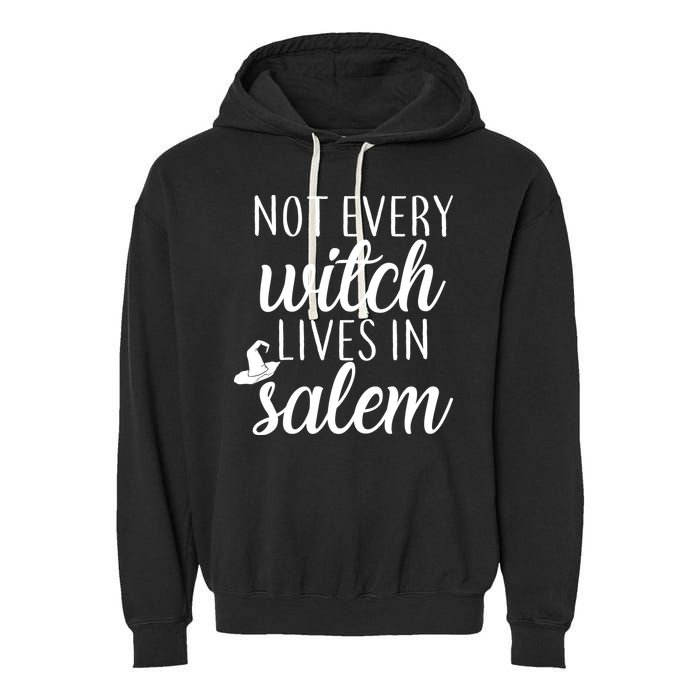 Not Every Witch Live In Salem  Garment-Dyed Fleece Hoodie