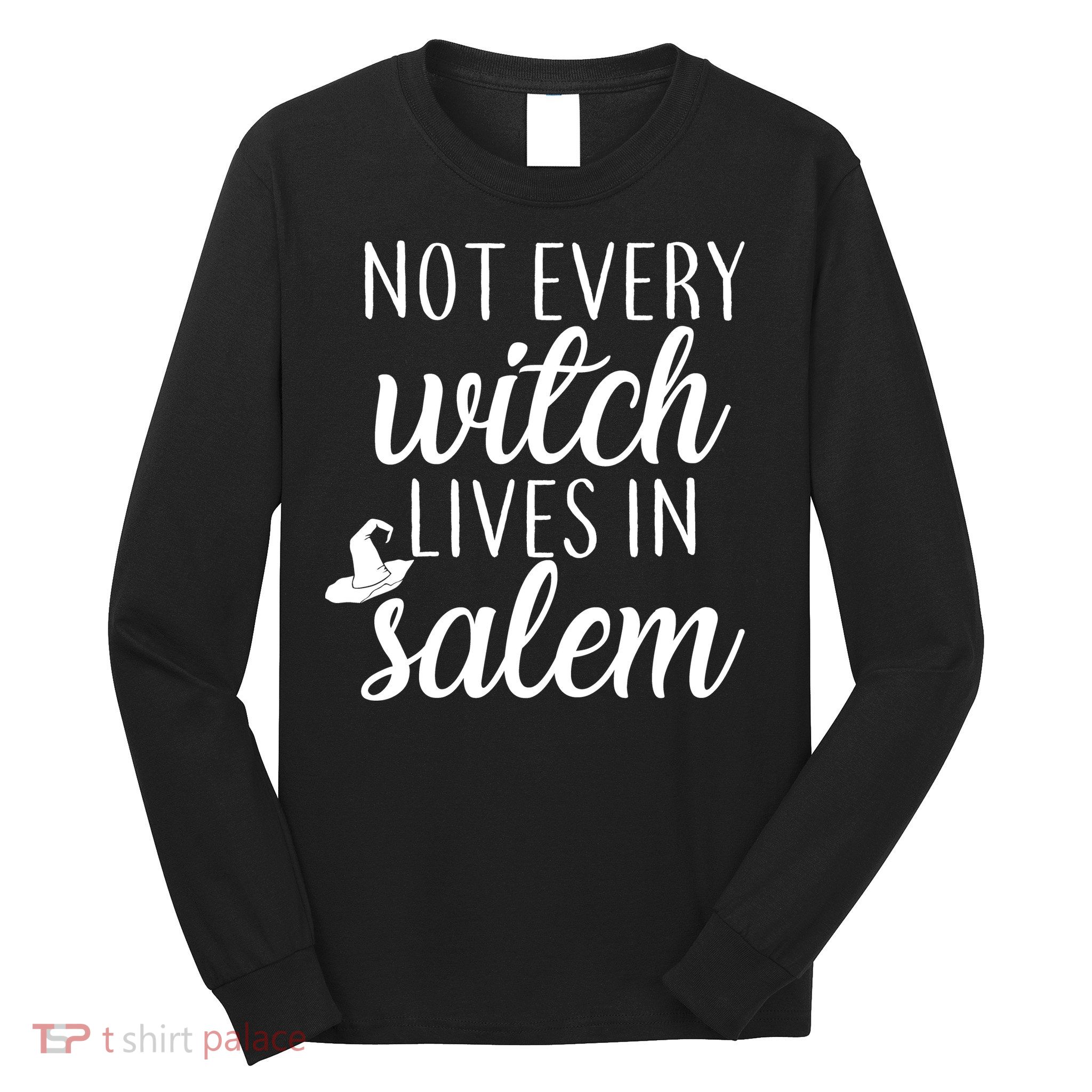 Not Every Witch Live In Salem  Long Sleeve Shirt