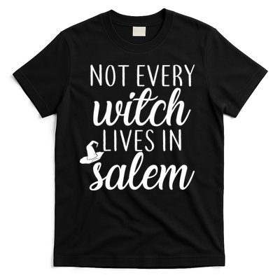 Not Every Witch Live In Salem  T-Shirt