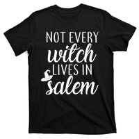 Not Every Witch Live In Salem  T-Shirt