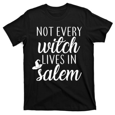 Not Every Witch Live In Salem  T-Shirt