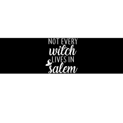 Not Every Witch Live In Salem  Bumper Sticker