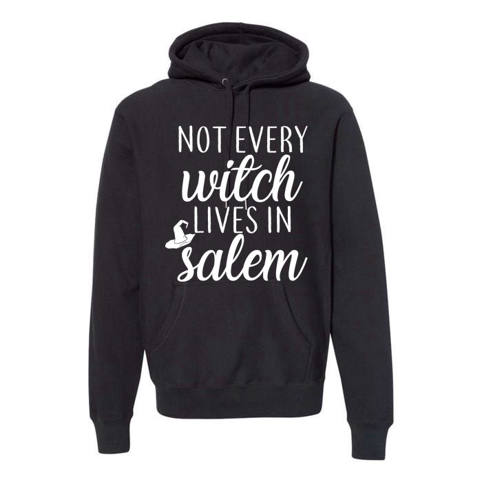 Not Every Witch Live In Salem  Premium Hoodie