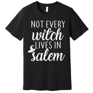 Not Every Witch Live In Salem  Premium T-Shirt