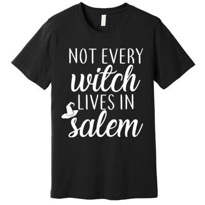 Not Every Witch Live In Salem  Premium T-Shirt