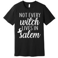 Not Every Witch Live In Salem  Premium T-Shirt