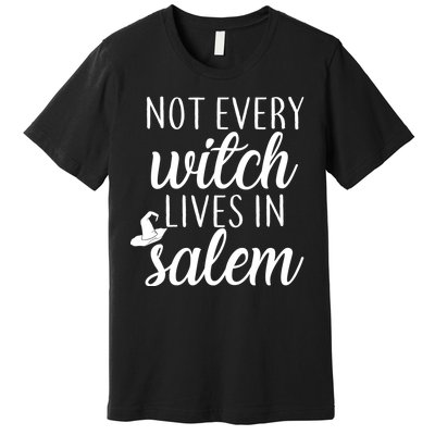 Not Every Witch Live In Salem  Premium T-Shirt