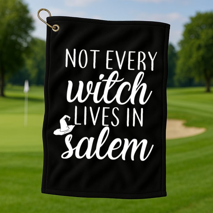 Not Every Witch Live In Salem  Golf Towel