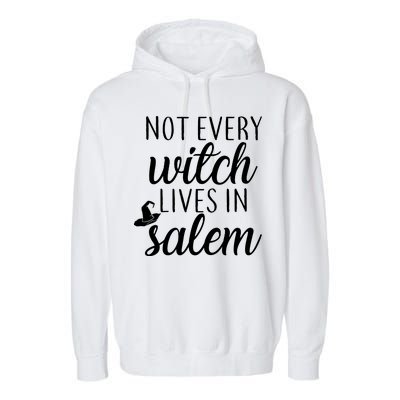 Not Every Witch Live In Salem  Garment-Dyed Fleece Hoodie