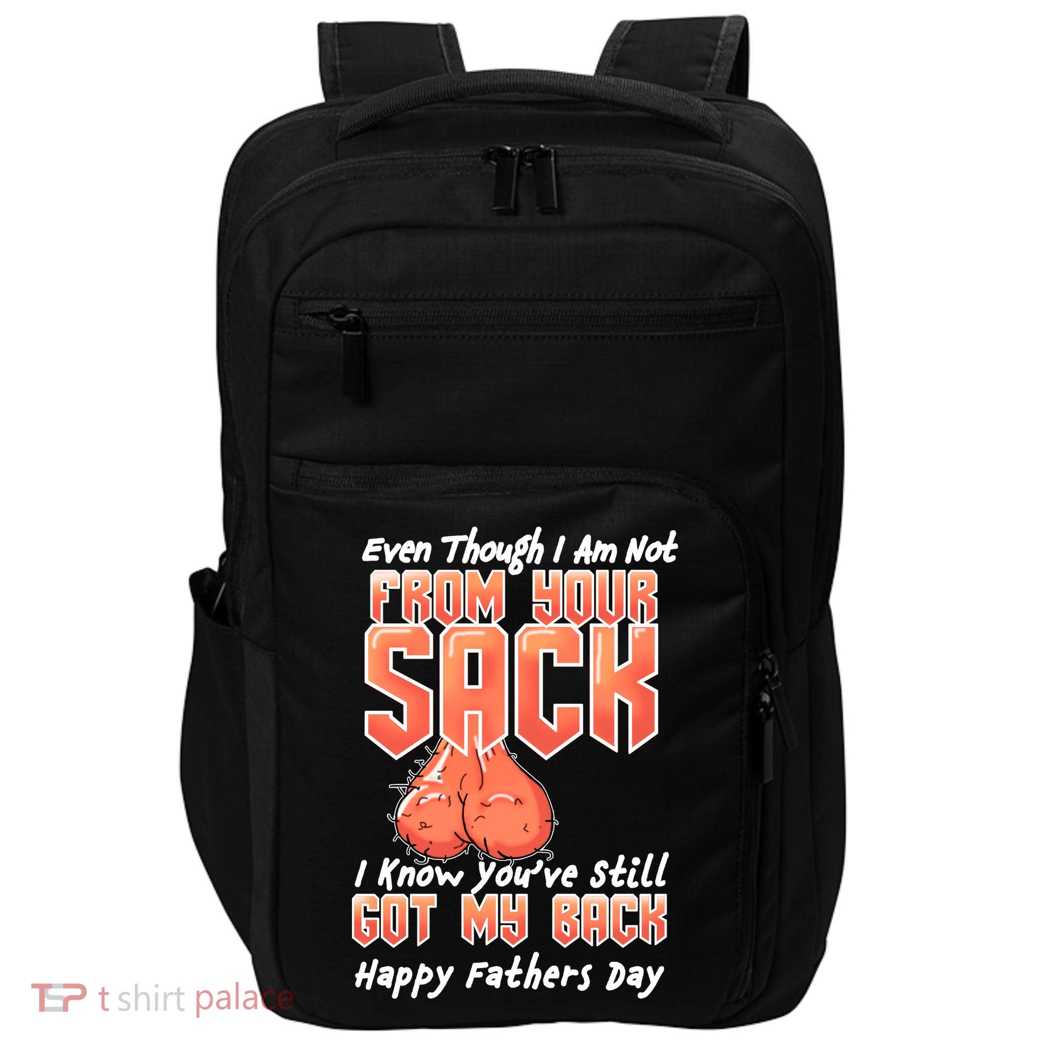 Not From Your Sack I Know You've Still Got My Back Impact Tech Backpack