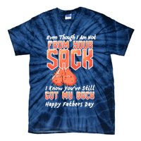 Not From Your Sack I Know You've Still Got My Back Tie-Dye T-Shirt