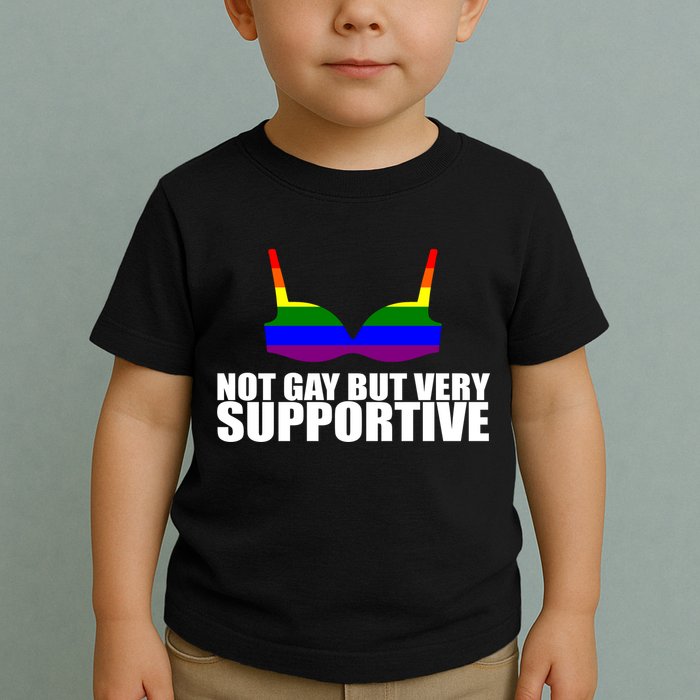 Not Gay But Very Supportive Boobs Toddler T-Shirt