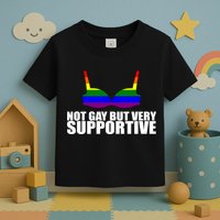 Not Gay But Very Supportive Boobs Toddler T-Shirt