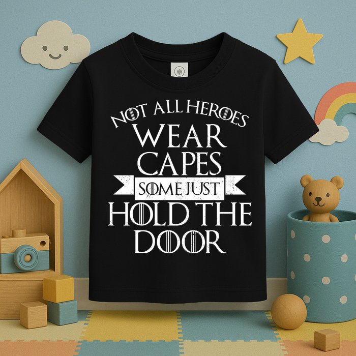 Not Here Heroes Wears Capes Some Just Hold The Door Toddler T-Shirt