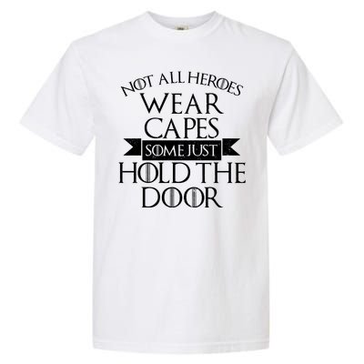 Not Here Heroes Wears Capes Some Just Hold The Door Garment-Dyed Heavyweight T-Shirt