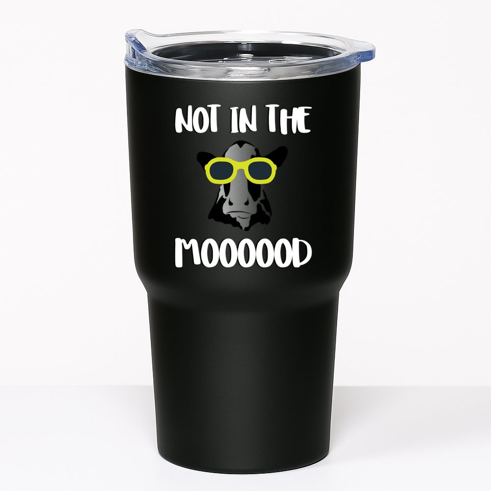 Not In The Moooood Tumbler