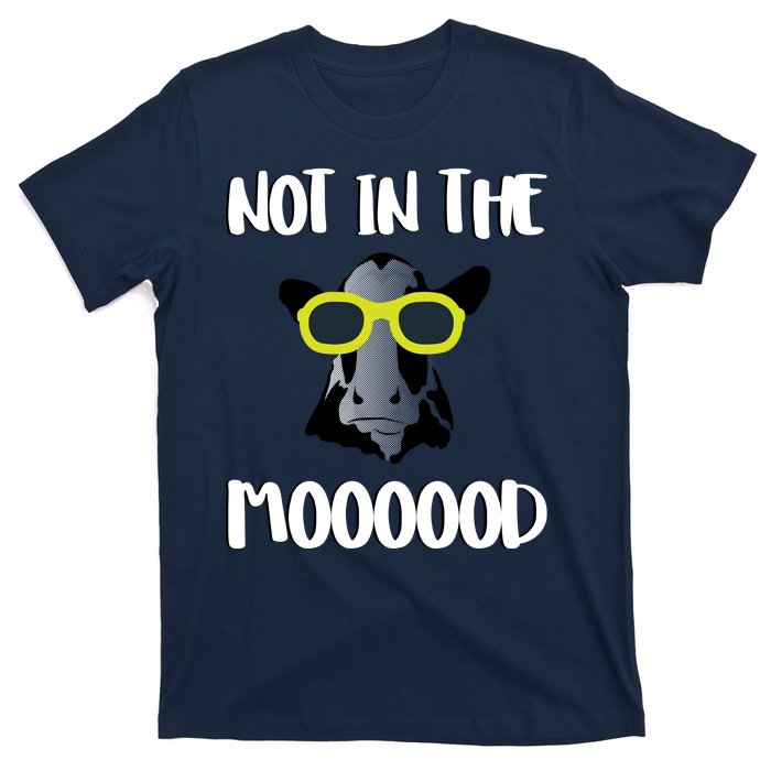 Not In The Moooood T-Shirt