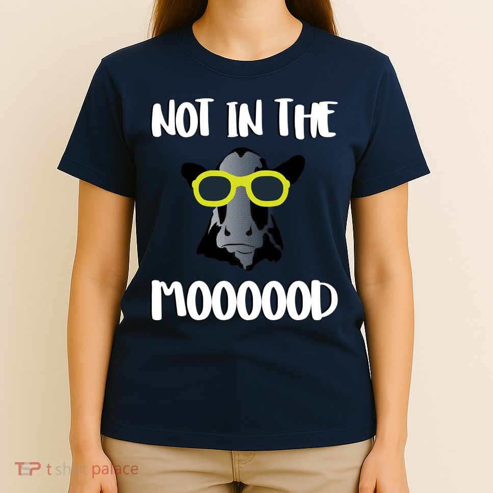 Not In The Moooood T-Shirt