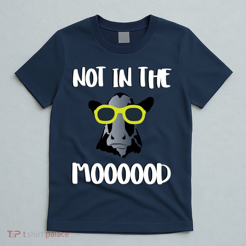 Not In The Moooood T-Shirt