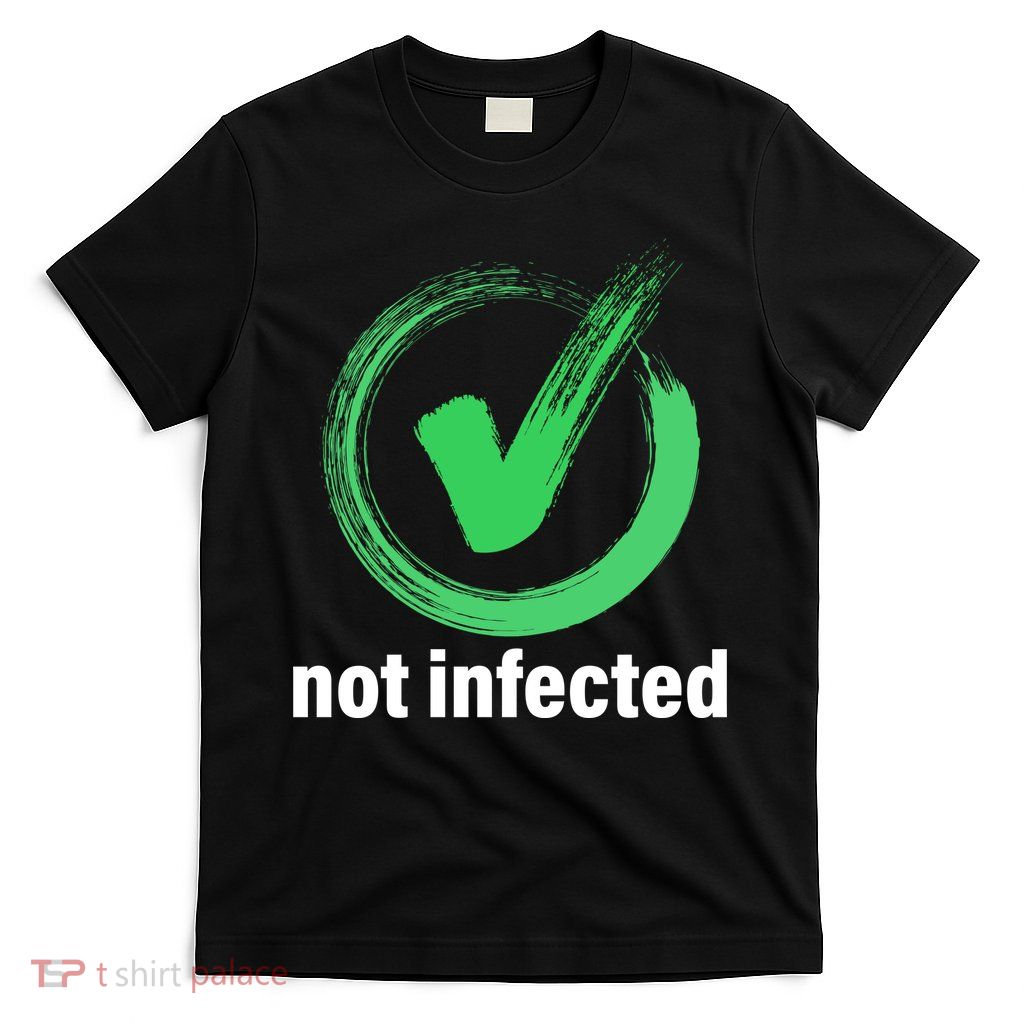 Not Infected T-Shirt