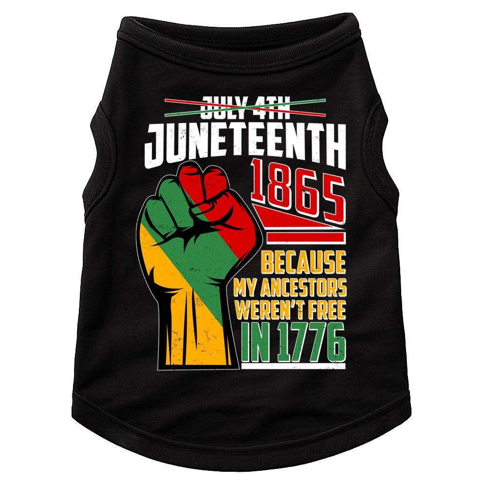 Not July 4th Juneteenth 1865 My Ancestors Weren't Free In 1776 Doggie Tank